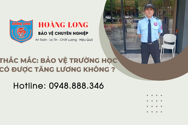 bao-ve-truong-hoc-co-duoc-tang-luong-khong